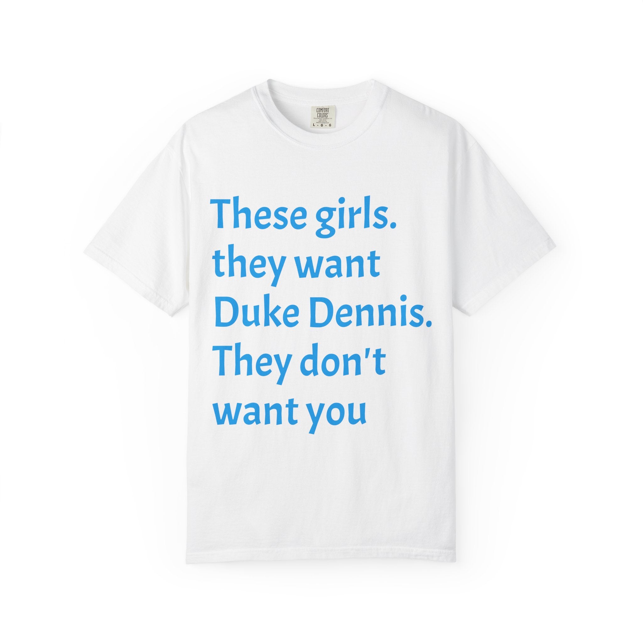 They Want Duke Dennis - T Shirt