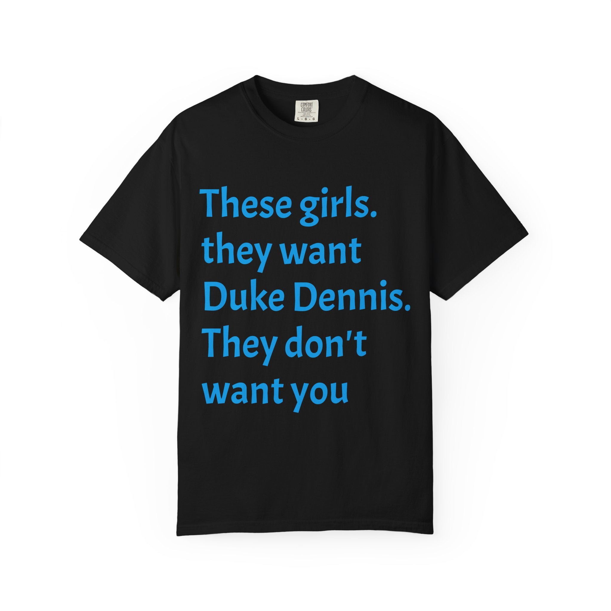 They Want Duke Dennis - T Shirt