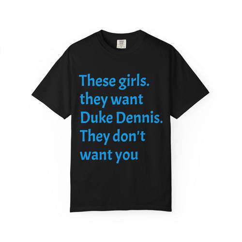 They Want Duke Dennis - T Shirt