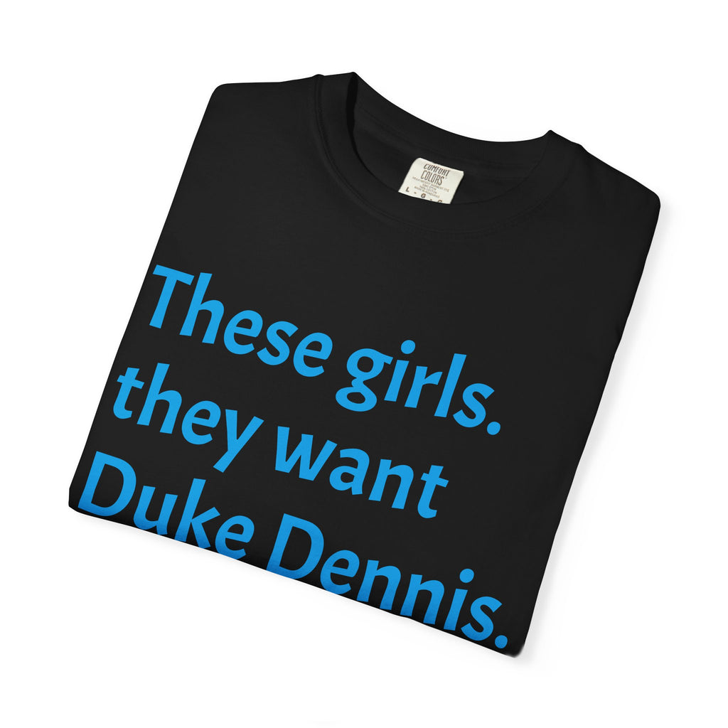 They Want Duke Dennis - T Shirt