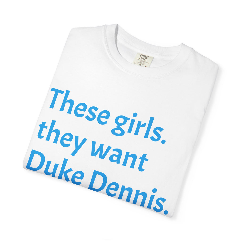They Want Duke Dennis - T Shirt