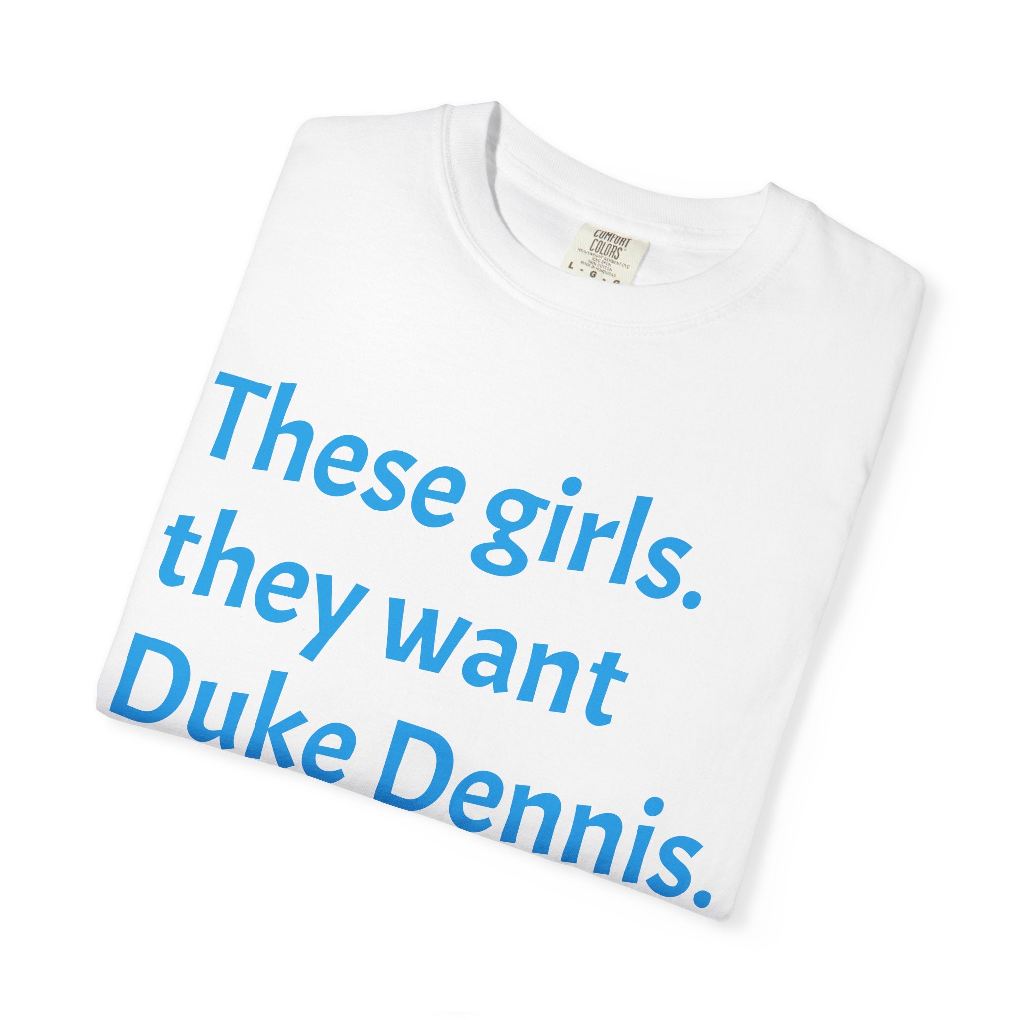 They Want Duke Dennis - T Shirt