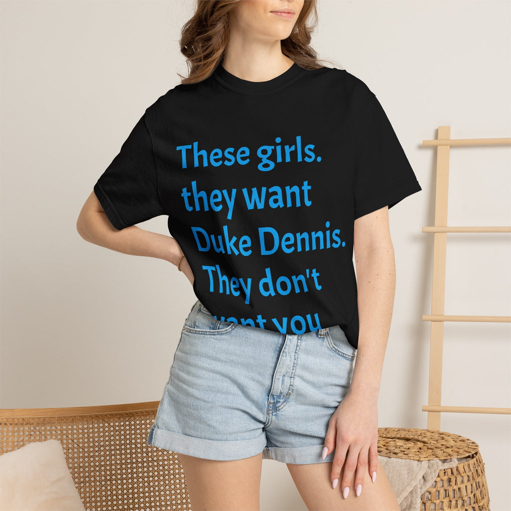 They Want Duke Dennis - T Shirt